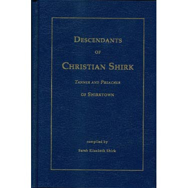 Descendants of Christian Shirk: Tanner and Preacher of Shirktown - Sarah Elizabeth Shirk