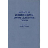 Abstracts of Lancaster Co., Pennsylvania, Orphans Court Records, 1782-1791 - compiled by Edward N. Wevodau