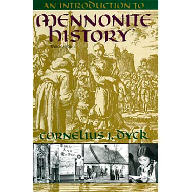 An Introduction to Mennonite History: A Popular History of the Anabaptists and the Mennonites - Cornelius J. Dyck