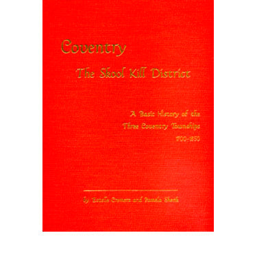 Coventry, The Skool Kill District: A Basic History of the Three Coventry Townships - Estelle Cremers and Pamela Shenk