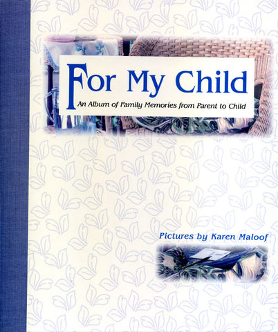 For My Child: An Album of Family Memories from Parent to Child - Karen Maloof