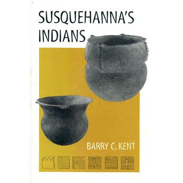 Susquehanna's Indians - Barry C. Kent
