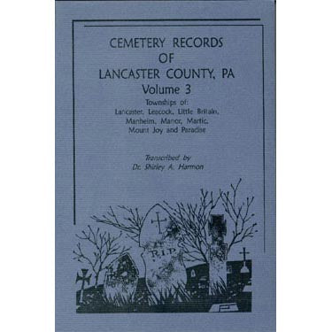 Cemetery Records of Lancaster Co., Pennsylvania, Vol. 3 - Dr. Shirley A. Harmon