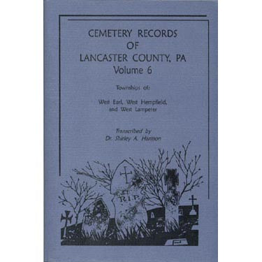 Cemetery Records of Lancaster Co., Pennsylvania, Vol. 6 - Dr. Shirley A. Harmon