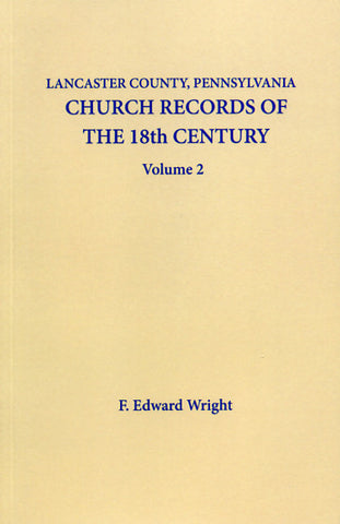 Lancaster Co., Pennsylvania, Church Records of the 18th Century, Vol. 2 - F. Edward Wright