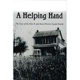 A Helping Hand: The Story of the Amos B. and Anna (Hoover) Sauder Family - Paul E. Groff