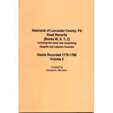 Abstracts of Lancaster Co., Pennsylvania, Deed Records Volume 3 - Edward N. Wevodau