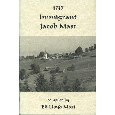 1737 Immigrant Jacob Mast - Eli Lloyd Mast