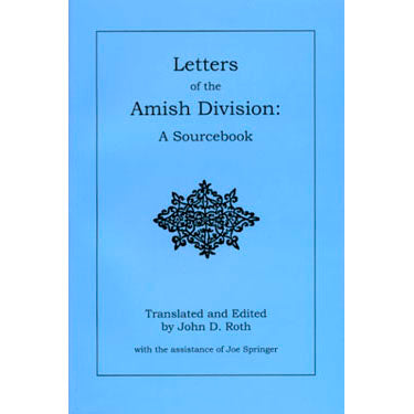 Letters of the Amish Division: A Sourcebook - translated and edited by John D. Roth and Joe Springer