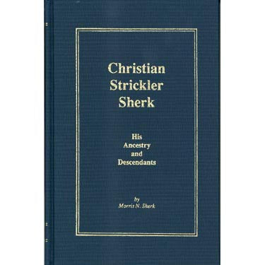 Christian Strickler Sherk: His Ancestry and Descendants - Morris N. Sherk