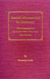 Amish Mennonites in Germany: Their Congregations, the Estates Where They Lived, Their Families - Hermann Guth