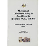 Abstracts of Lancaster Co., Pennsylvania, Deed Records (Books II, KK, LL, MM, NN), 1788-1793, Vol. 6 - Edward N. Wevodau