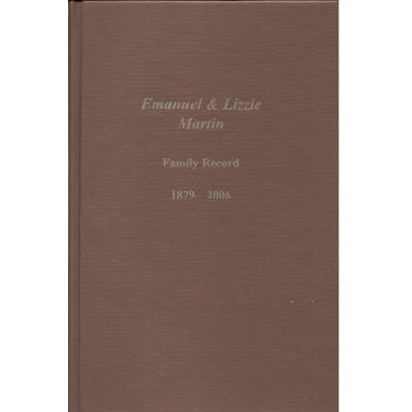 Emanuel & Lizzie Martin Family Record, 1879-2006 - Marlin E. Sensenig