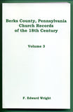 Berks County, Pennsylvania, Church Records of the 18th Century, Vol. 3 - F. Edward Wright