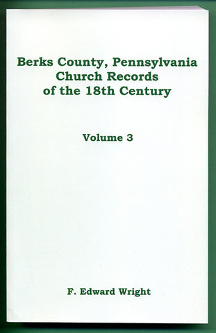 Berks County, Pennsylvania, Church Records of the 18th Century, Vol. 3 - F. Edward Wright