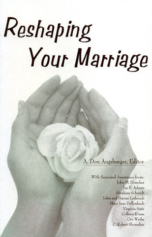 Reshaping Your Marriage - A. Don Augsbunger