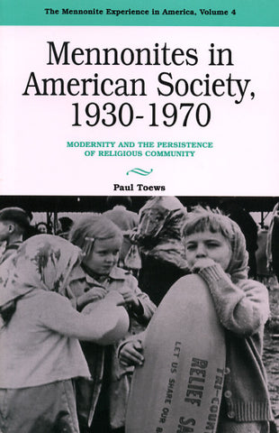 Mennonites in American Society, 1930-1970: Modernity and the Persistence of Religious Community - Paul Toews