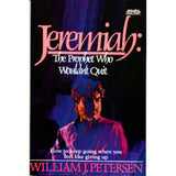 Jeremiah: The Prophet Who Wouldn't Quit - William J. Petersen
