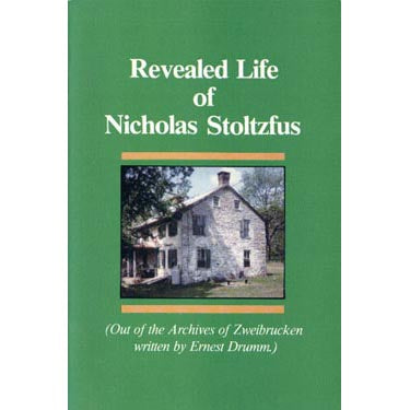 Revealed Life of Nicholas Stoltzfus (Out of the Archives of Zweibrucken) - Ernest Drumm