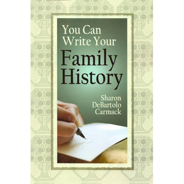 You Can Write Your Family History - Sharon DeBartolo Carmack