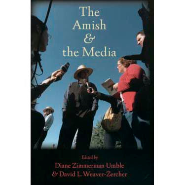 The Amish & the Media - edited by Diane Zimmerman Umble and David L. Weaver-Zercher