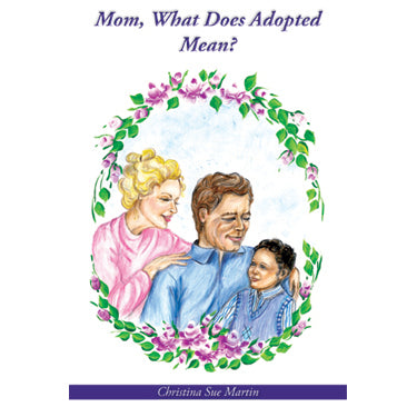 Mom, What Does Adopted Mean? - Christina Sue Martin
