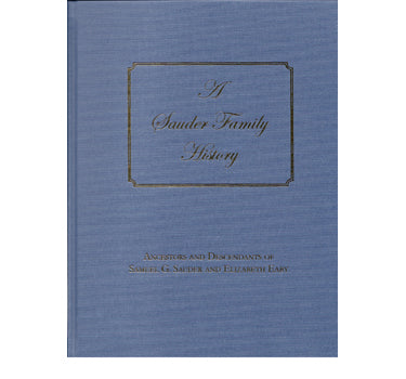A Sauder Family History with Ancestors and Descendants of Samuel G. Sauder and Elizabeth Eaby - compiled by Mary Sauder Martin Zehr, Raymond Sauder Martin, Elizabeth Sauder Martin, and Joyce Elaine Weaver Stoner