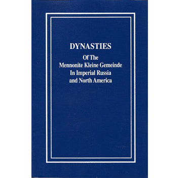 The Kleine Gemeinde Historical Series, Vol. 7: Dynasties of the Mennonite Kleine Gemeinde in Imperial Russia and North America - Delbert Plett