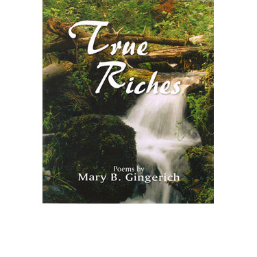 True Riches - Mary B. Gingerich