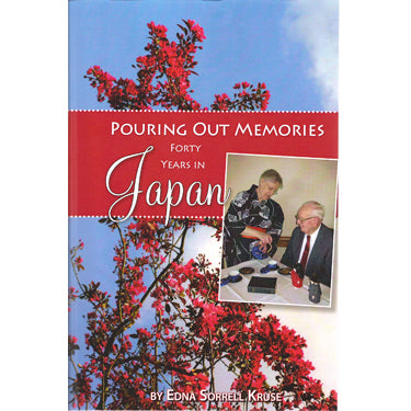 Pouring Out Memories: Forty Years in Japan - Edna Sorrell Kruse