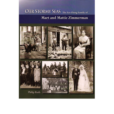 O'er Stormy Seas: The Far-Flung Family of Mart and Mattie Zimmerman - Philip Ruth