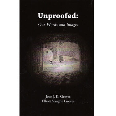 Unproofed: Our Words and Images - Joan J. K. Groves and Elliott Vaughn Groves