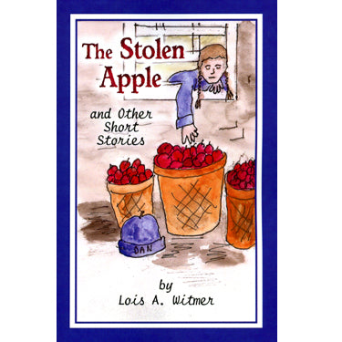 The Stolen Apple and Other Short Stories - Lois A. Witmer