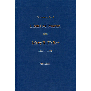 Descendants of Elisha M. Martin and Mary R. Heller, 1691-1998 - compiled by Titus W. Martin