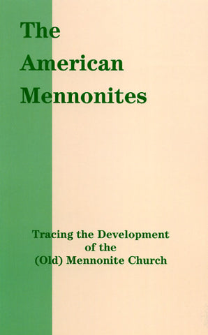 The American Mennonites: Tracing the Development of the (Old) Mennonite Church - the Publication Board of the Eastern Pennsylvania Mennonite Church