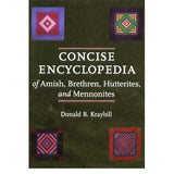 Concise Encyclopedia of Amish, Brethren, Hutterites, and Mennonites - Donald B. Kraybill