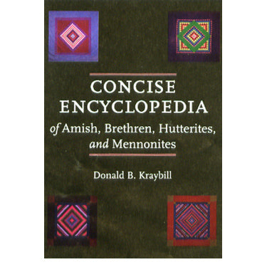 Concise Encyclopedia of Amish, Brethren, Hutterites, and Mennonites - Donald B. Kraybill