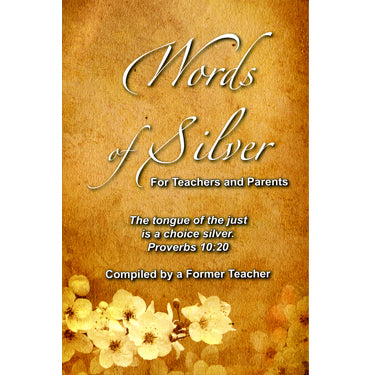 Words of Silver for Teachers and Parents - compiled by a former teacher