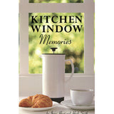 Kitchen Window Memories - Irene Horst and Heidi Smith