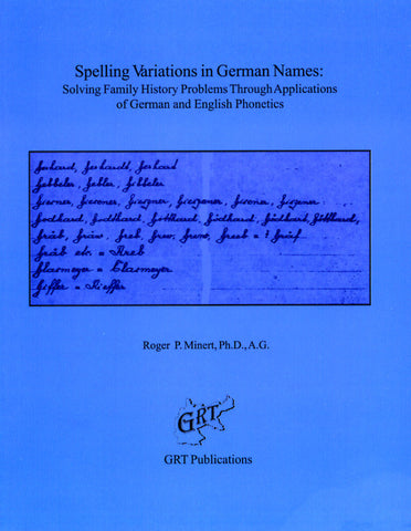 Spelling Variations in German Names: Solving Family History Problems Through Applications of German and English Phonetics - Roger P. Minert