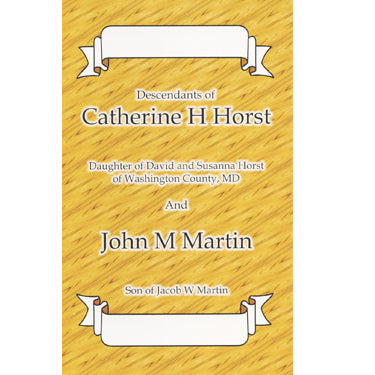 Descendants of Catherine H. Horst and John M. Martin, 1853-2009 - compiled by Titus Bauman