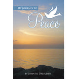 My Journey to Peace - John M. Drescher
