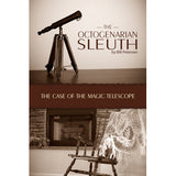 The Octogenarian Sleuth: The Case of the Magic Telescope - Bill Petersen