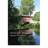Covered Bridges of Lancaster, Berks, and Chester Counties - G. Campbell Fitzhugh
