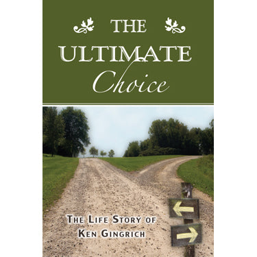 The Ultimate Choice: The Life Story of Ken Gingrich - Ken Gingrich