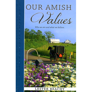 Our Amish Values—Who We Are and What We Believe - Lester Beachy