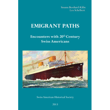 Emigrant Paths: Encounters with 20th Century Swiss Americans - Susann Bosshard-Kalin and Leo Schelbert