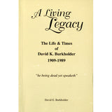 A Living Legacy: The Life & Times of David K. Burkholder, 1909-1989 - David G. Burkholder