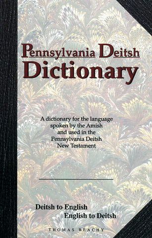 Pennsylvania Deitsh Dictionary: Deitsh to English, English to Deitsh - Thomas Beachy