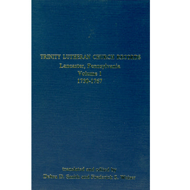 Trinity Lutheran Church Records, Lancaster, Pennsylvania, Vol. I, 1730-1767 - translated and edited by Debra D. Smith and Frederick S. Weiser